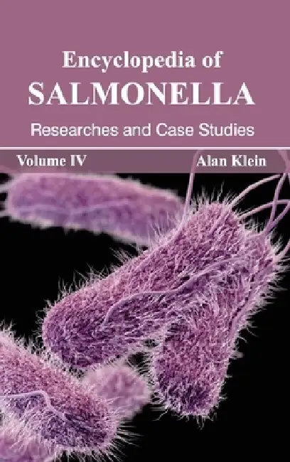 Encyclopedia of Salmonella: Volume IV (Researches and Case Studies) by Alan Klein