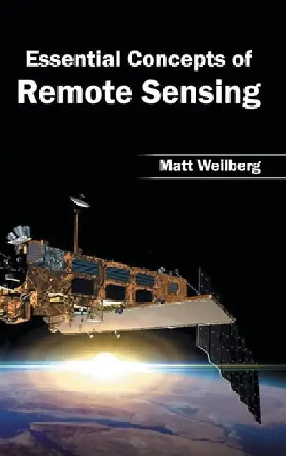 Essential Concepts of Remote Sensing by Matt Weilberg