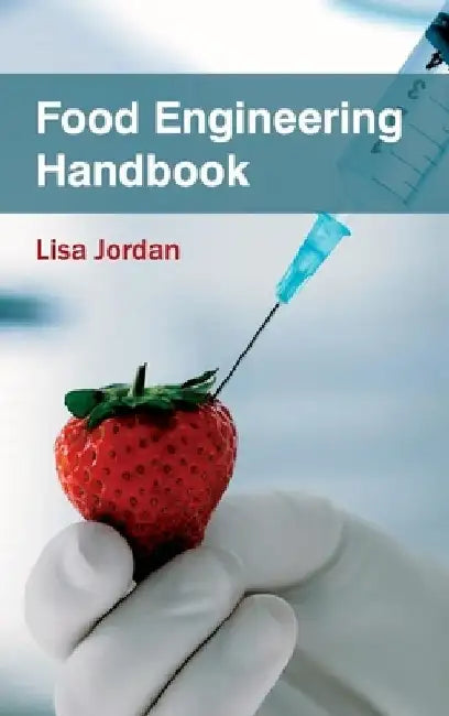 Food Engineering Handbook by Lisa Jordan