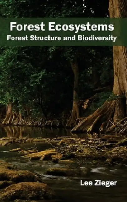 Forest Ecosystems: Forest Structure and Biodiversity by Lee Zieger