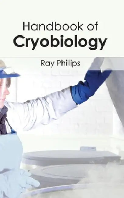 Handbook of Cryobiology by Ray Phillips