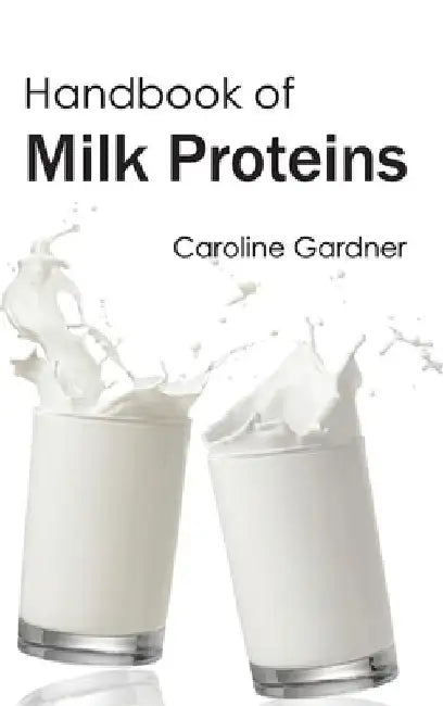 Handbook of Milk Proteins by Caroline Gardner