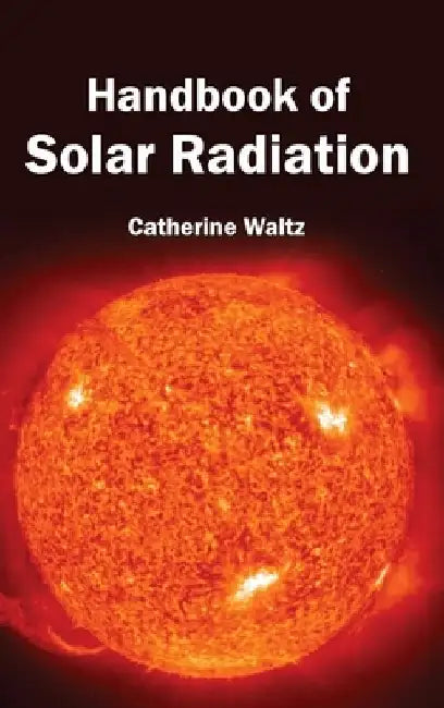 Handbook of Solar Radiation by Catherine Waltz