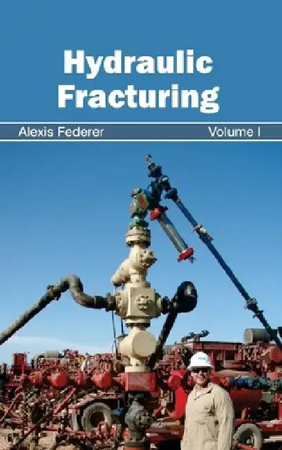 Hydraulic Fracturing: Volume I by Alexis Federer