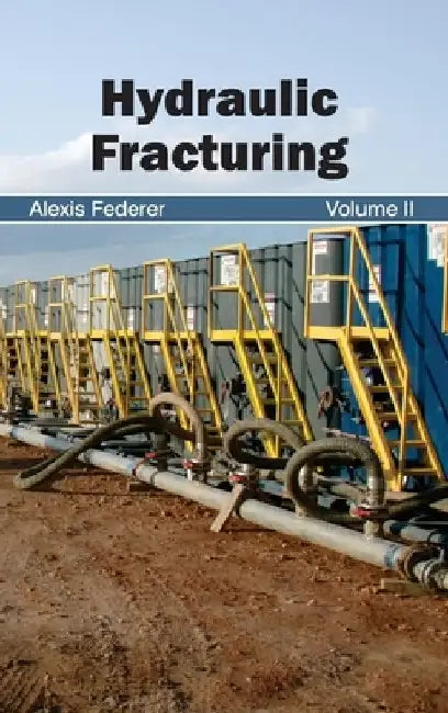 Hydraulic Fracturing: Volume II by Alexis Federer