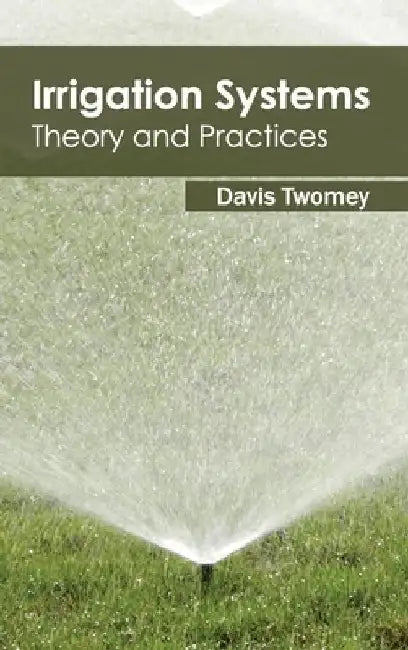 Irrigation Systems: Theory and Practices by Davis Twomey