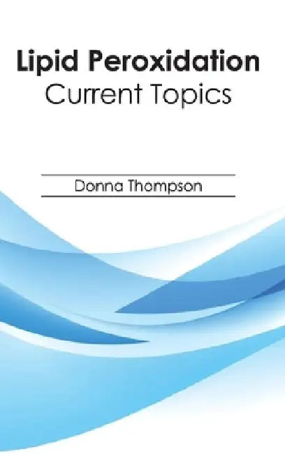 Lipid Peroxidation: Current Topics by Donna Thompson
