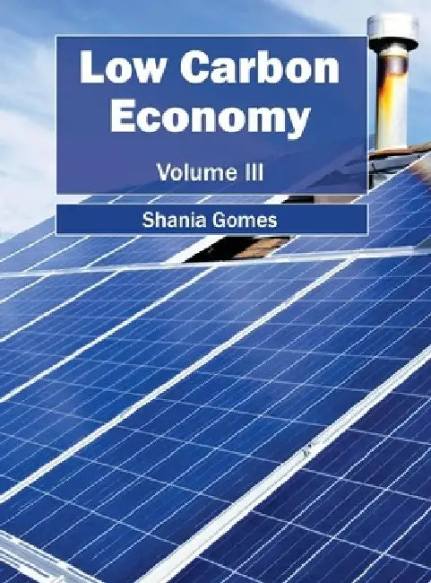 Low Carbon Economy: Volume III by Shania Gomes