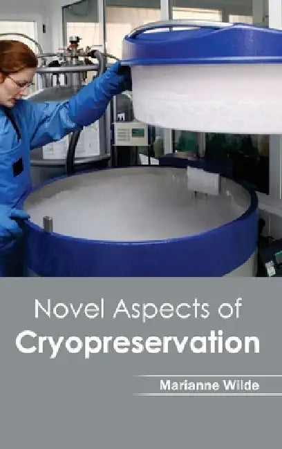 Novel Aspects of Cryopreservation by Marianne Wilde