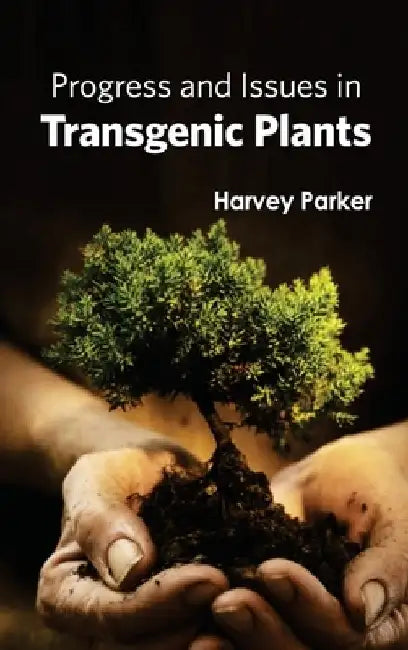 Progress and Issues in Transgenic Plants by Harvey Parker