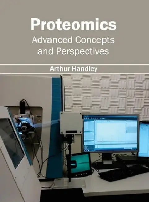 Proteomics: Advanced Concepts and Perspectives by Arthur Handley