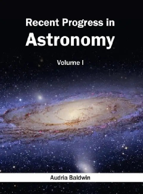 Recent Progress in Astronomy: Volume I by Audria Baldwin
