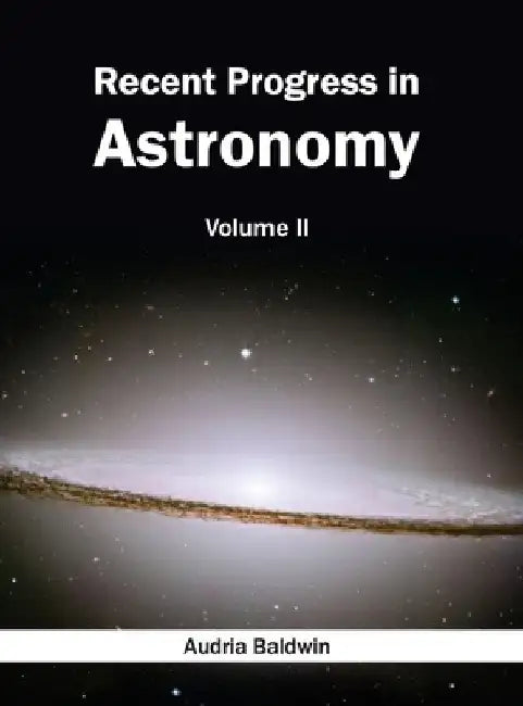 Recent Progress in Astronomy: Volume II by Audria Baldwin