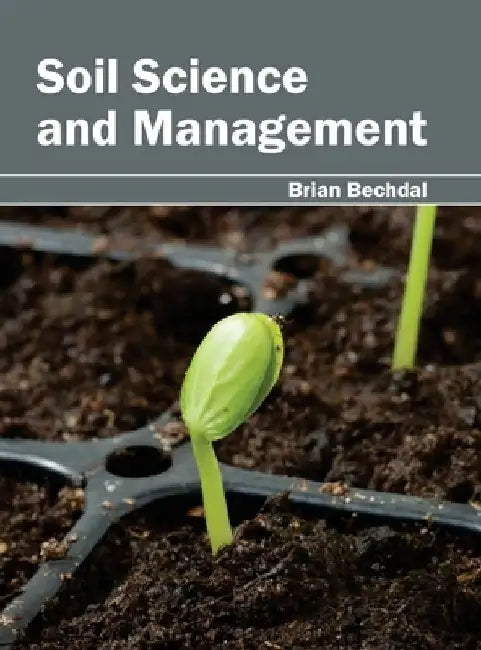 Soil Science and Management by Brian Bechdal