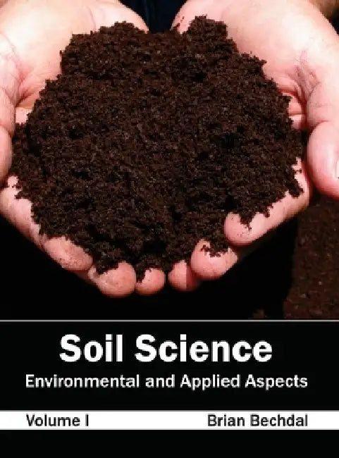 Soil Science: Environmental and Applied Aspects (Volume I) by Brian Bechdal
