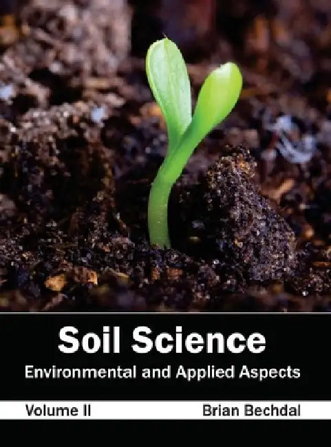 Soil Science: Environmental and Applied Aspects (Volume II) by Brian Bechdal