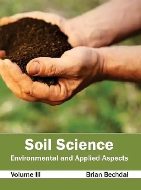 Soil Science: Environmental and Applied Aspects (Volume III) by Brian Bechdal