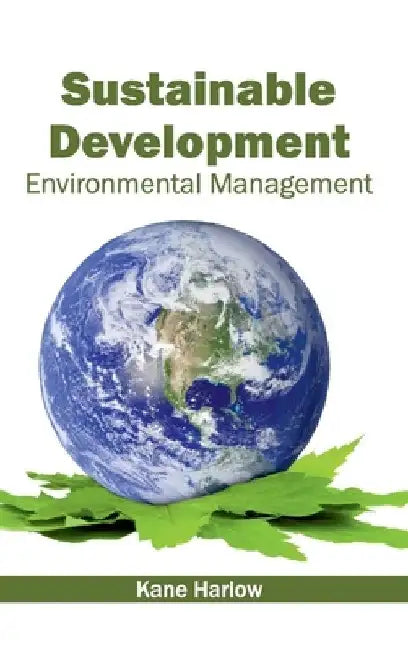 Sustainable Development: Environmental Management by Kane Harlow