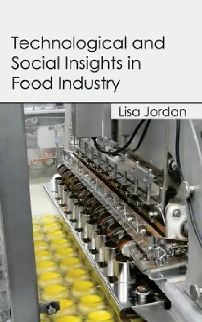 Technological and Social Insights in Food Industry by Lisa Jordan