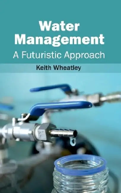 Water Management: A Futuristic Approach by Keith Wheatley