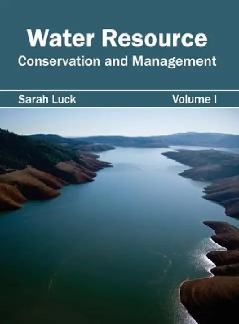 Water Resource: Conservation and Management (Volume I) by Sarah Luck