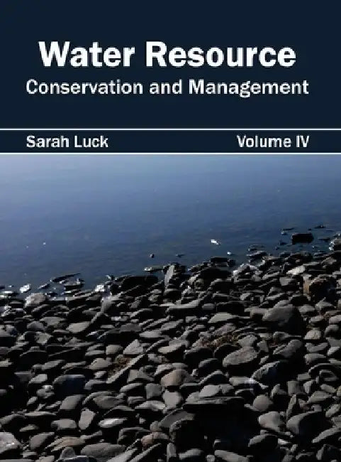 Water Resource: Conservation and Management (Volume IV) by Sarah Luck
