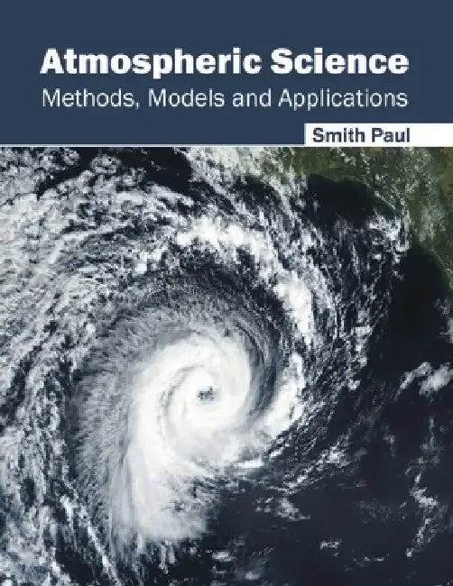 Atmospheric Science: Methods, Models and Applications by Smith Paul