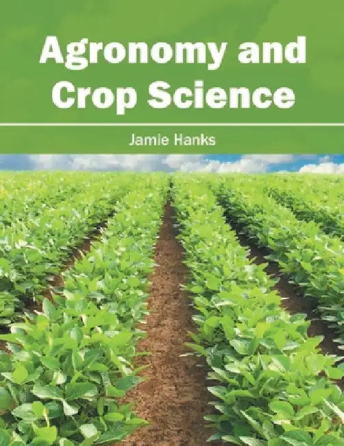 Agronomy and Crop Science by Jamie Hanks