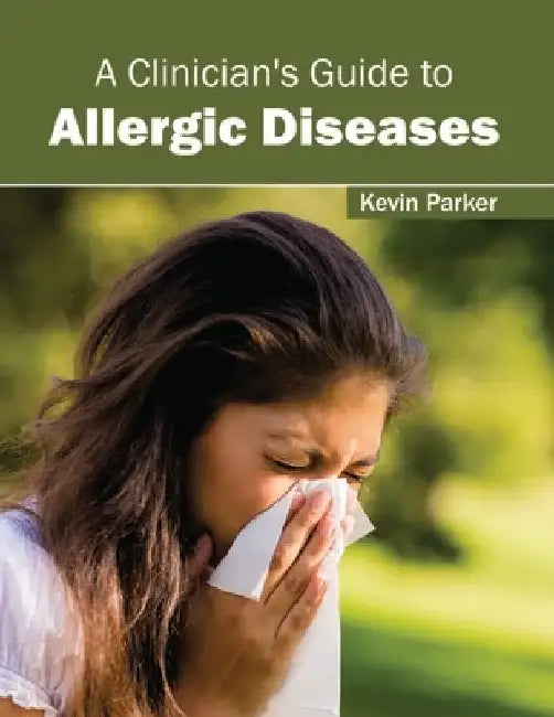 A Clinician's Guide to Allergic Diseases by Kevin Parker