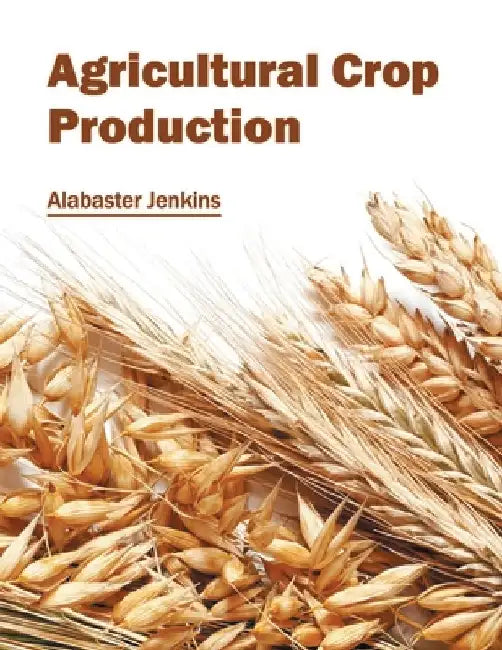 Agricultural Crop Production by Alabaster Jenkins