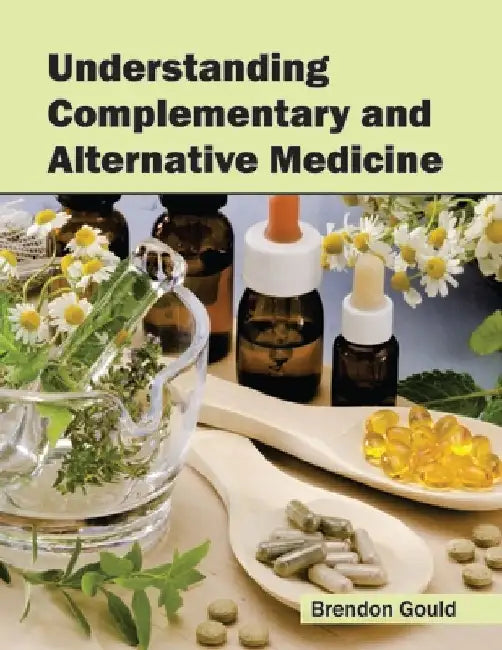 Understanding Complementary and Alternative Medicine by Brendon Gould