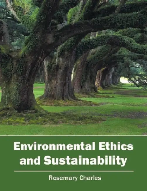 Environmental Ethics and Sustainability by Rosemary Charles