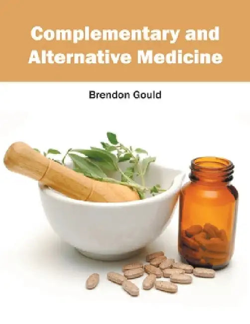 Complementary and Alternative Medicine by Brendon Gould