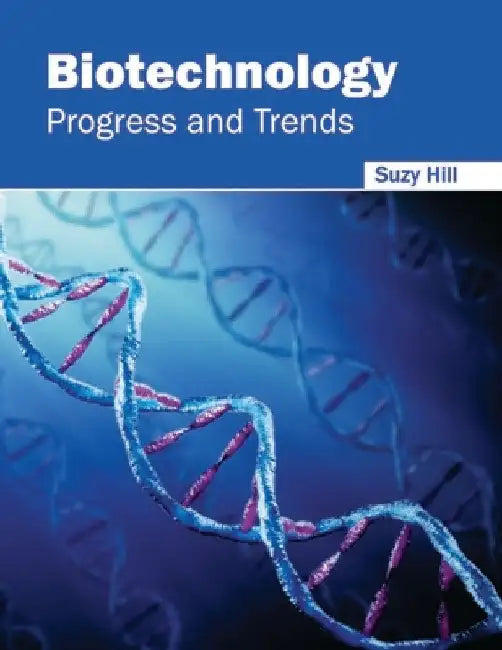 Biotechnology: Progress and Trends by Suzy Hill