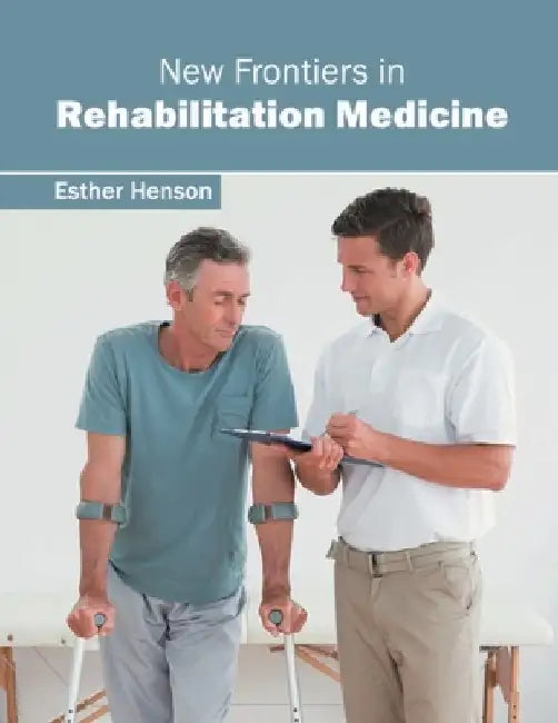 New Frontiers in Rehabilitation Medicine by Esther Henson