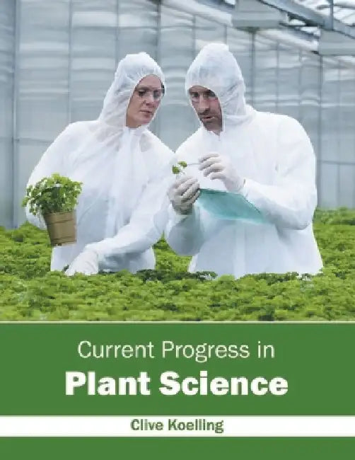 Current Progress in Plant Science by Clive Koelling