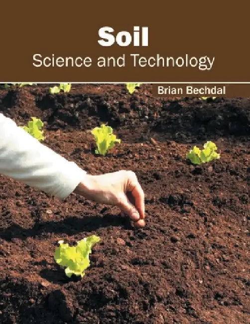 Soil: Science and Technology by Brian Bechdal