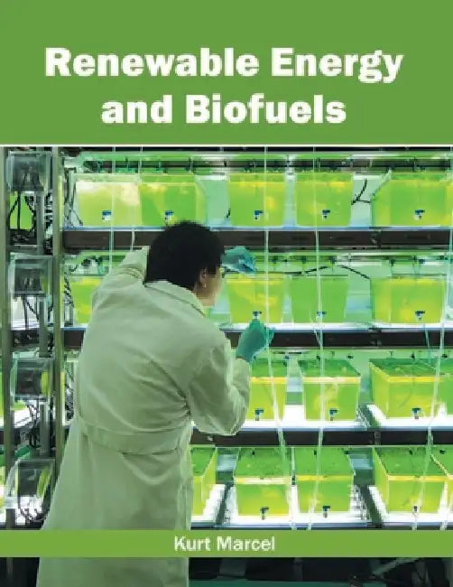 Renewable Energy and Biofuels by Kurt Marcel