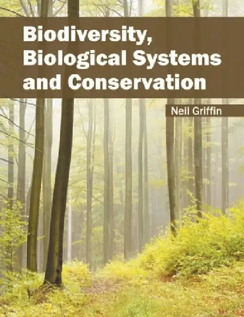 Biodiversity, Biological Systems and Conservation by Neil Griffin