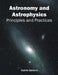 Astronomy and Astrophysics: Principles and Practices by Audria Baldwin