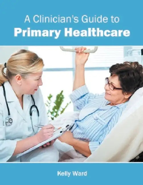 A Clinician's Guide to Primary Healthcare by Kelly Ward
