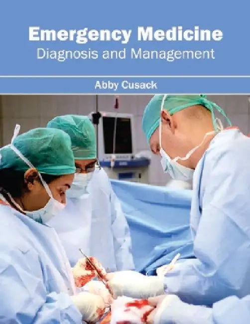Emergency Medicine: Diagnosis and Management by Abby Cusack