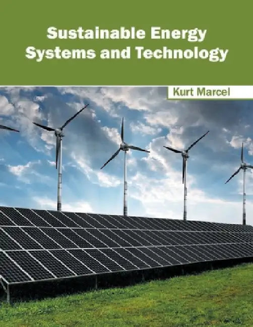 Sustainable Energy Systems and Technology by Kurt Marcel