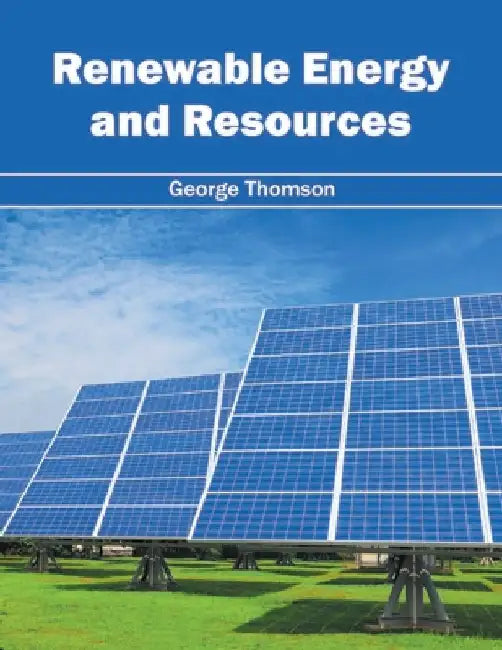 Renewable Energy and Resources by George Thomson