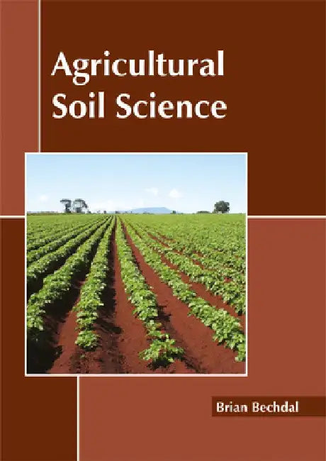 Agricultural Soil Science by Brian Bechdal
