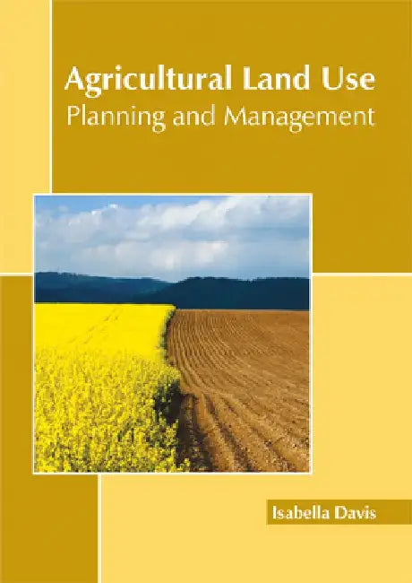 Agricultural Land Use: Planning and Management by Isabella Davis