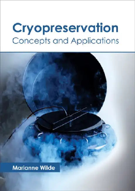 Cryopreservation: Concepts and Applications by Marianne Wilde