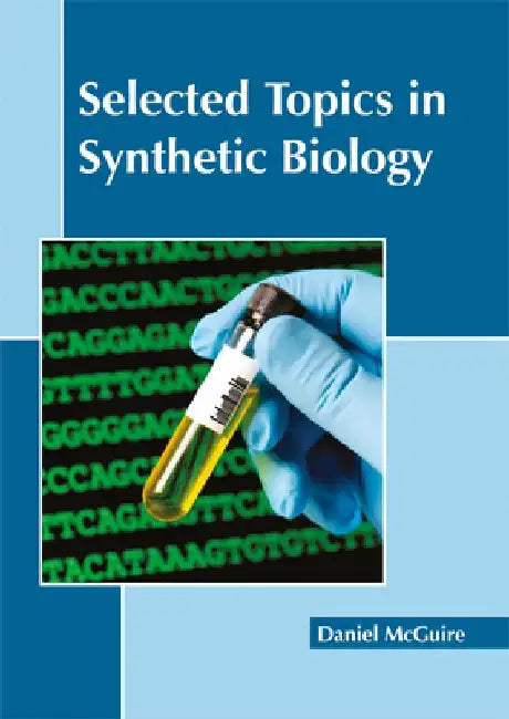 Selected Topics in Synthetic Biology by Daniel McGuire