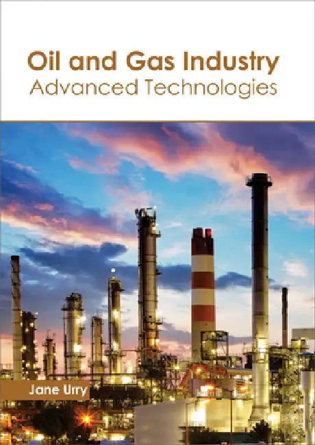 Oil and Gas Industry: Advanced Technologies by Jane Urry