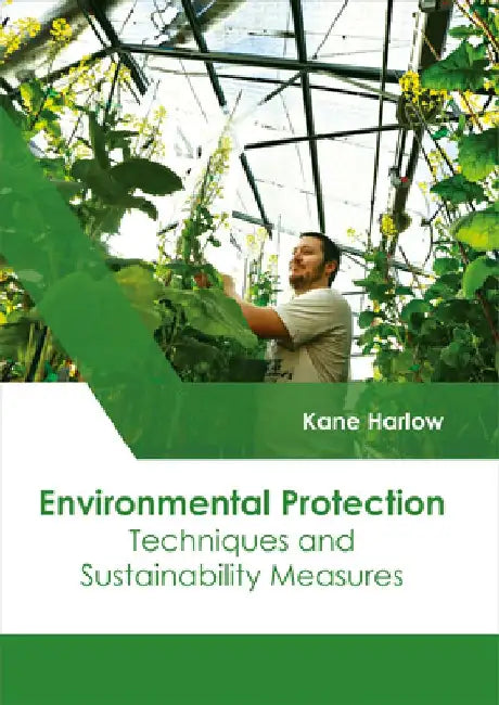 Environmental Protection: Techniques and Sustainability Measures by Kane Harlow
